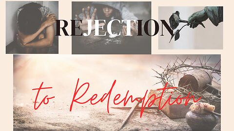 Rejection to Redemption | 168