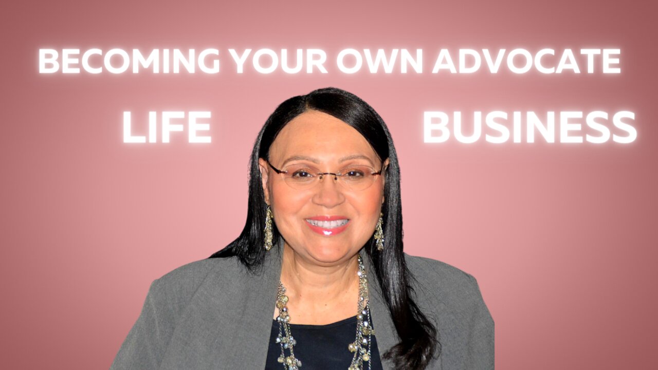 Becoming Your Own Advocate, in Life & Business