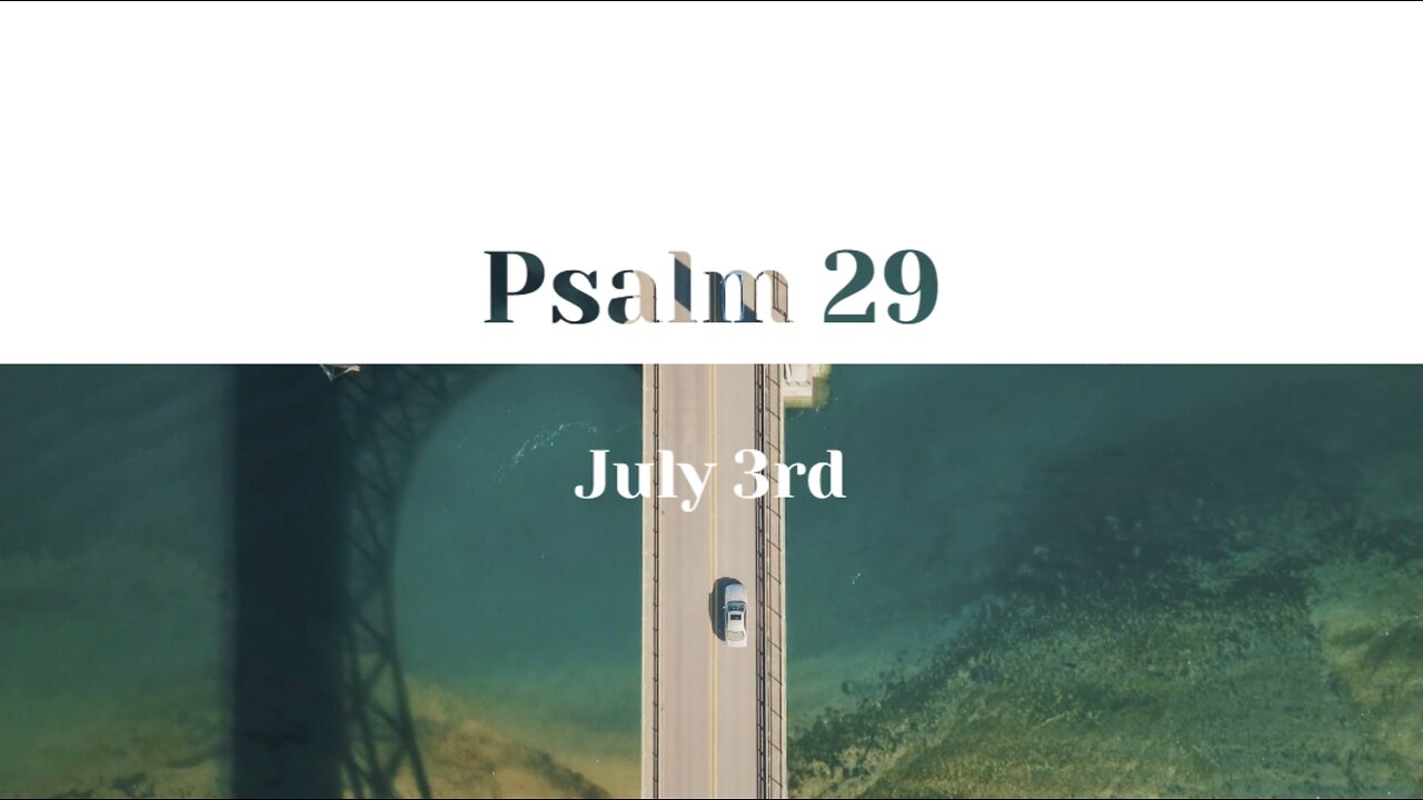 July 3rd - Psalm 29 |Reading of Scripture (NLT)|