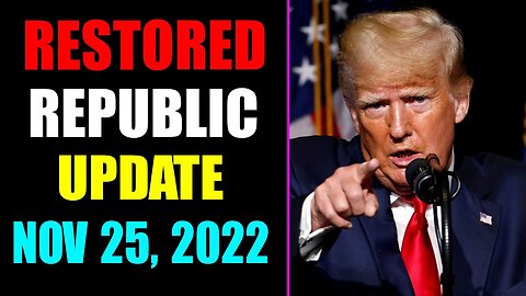 RESTORED REPUBLIC VIA A GCR UPDATE TODAY NOV 25.2022 !!! - TRUMP NEWS