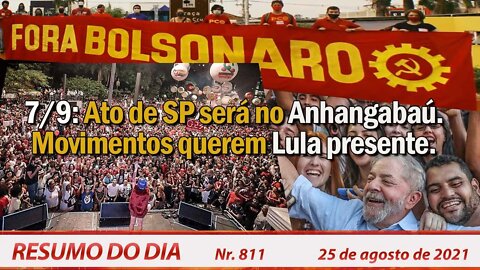7/9: Ato de SP será no Anhangabaú. Movimentos querem Lula presente - Resumo do Dia nº 811 - 25/08/21