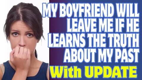 r/Relationships | My Boyfriend Will Leave Me If He Learns The Truth About My Past