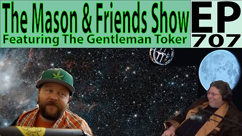 the Mason and Friends Show. Episode 707 Featuring The Gentleman Toker