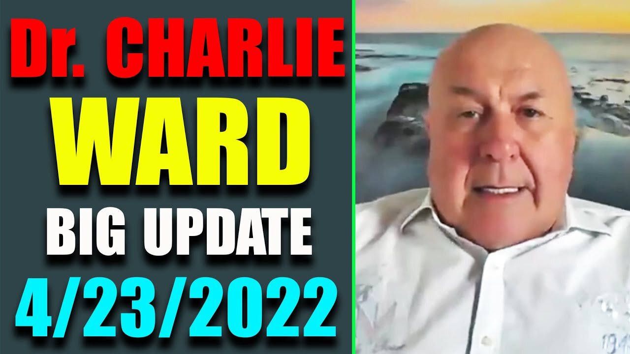 DR.CHARLIE WARD EXCLUSIVE UPDATE OF TODAY'S APRIL 23, 2022 - TRUMP NEWS