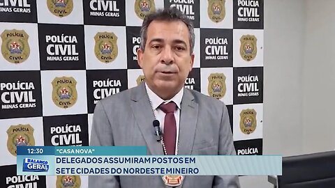 "Casa Nova": Delegados Assumiram Postos em 7 Cidades do Nordeste Mineiro.