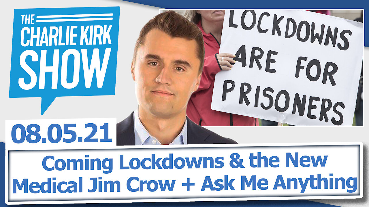 Coming Lockdowns & the New, Medical Jim Crow + Ask Me Anything | The Charlie Kirk Show LIVE 08.05.21