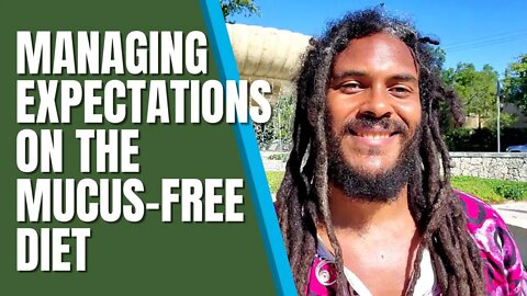 MANAGING EXPECTATIONS ON THE MUCUS-FREE DIET AND NATURAL HEALTH PATH