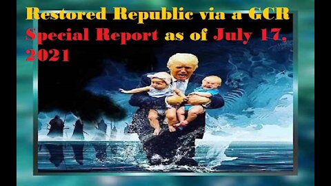 Restored Republic via a GCR Special Report as of July 17, 2021