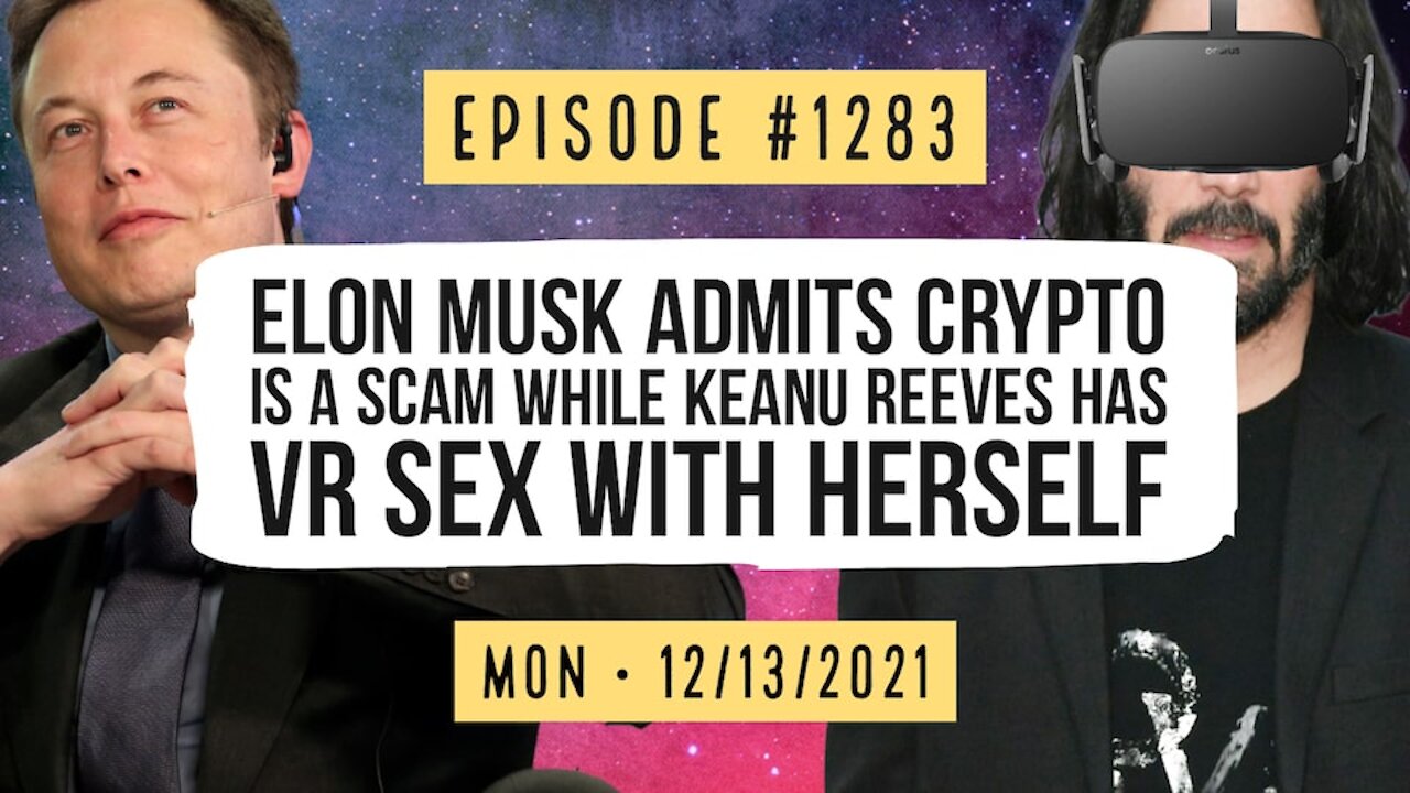 Owen Benjamin | #1283 Elon Musk Admits Crypto Is A Scam While Keanu Reeves Has VR Sex With Herself