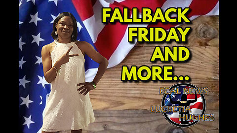 FallBack Friday And More... Real News with Lucretia Hughes