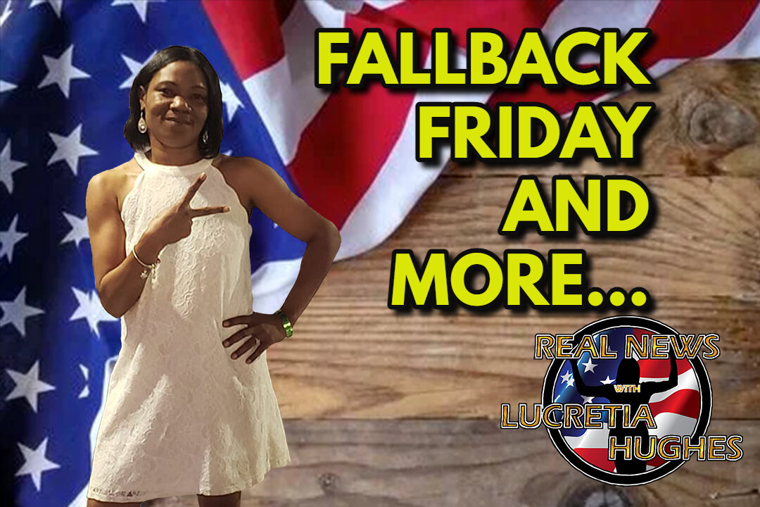 FallBack Friday And More... Real News with Lucretia Hughes