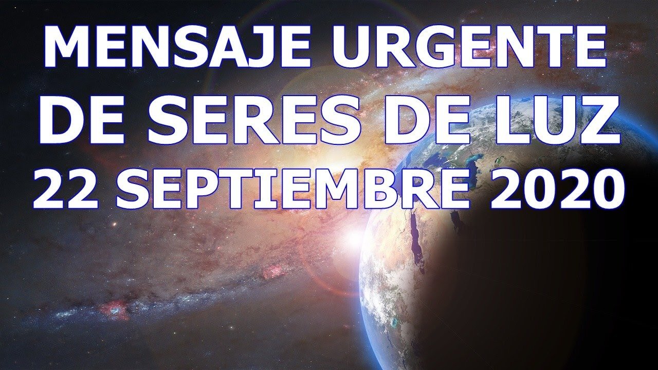 MENSAJE URGENTE RECIBIDO DE SERES DE LUZ EL DÍA 22 SEPTIEMBRE 2020