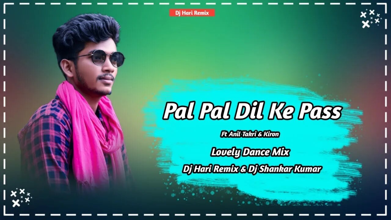 Pal Pal Dil Ke Pass ‖ Ft Anil Takri & Kiron Koraputia Dj Songs 2022 ‖ Dj Hari Remix & Shankar Kumar