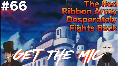 Get The Mic - Dragon Ball: Episode 66 - The Red Ribbon Army Desperately Fights Back