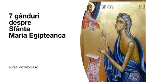 7 gânduri despre Sfânta Maria Egipteanca
