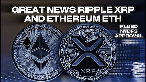GREAT NEWS RIPPLE XRP AND ETHEREUM ETH RLUSD NYDFS APPROVAL