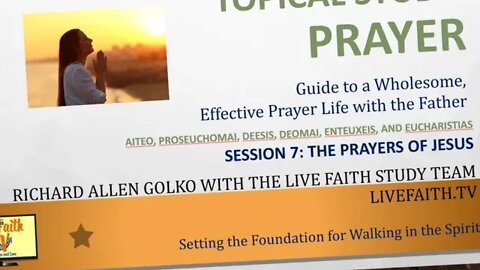 Topical Study on Prayer: Session 7: The Prayers of Jesus