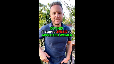 Afraid to approach women? Do THIS