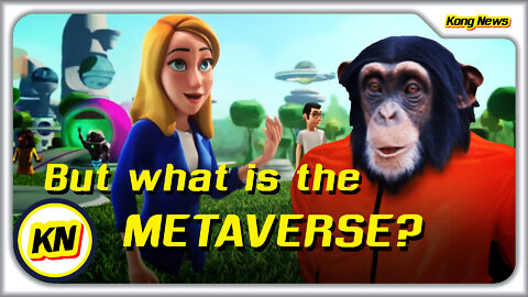 KONG NEWS - WHAT IS THE METAVERSE?