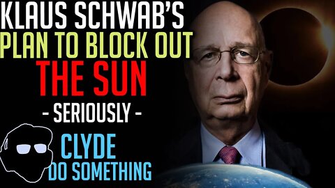 Klaus Schwab's Plans to Block Out the Sun - Not Kidding