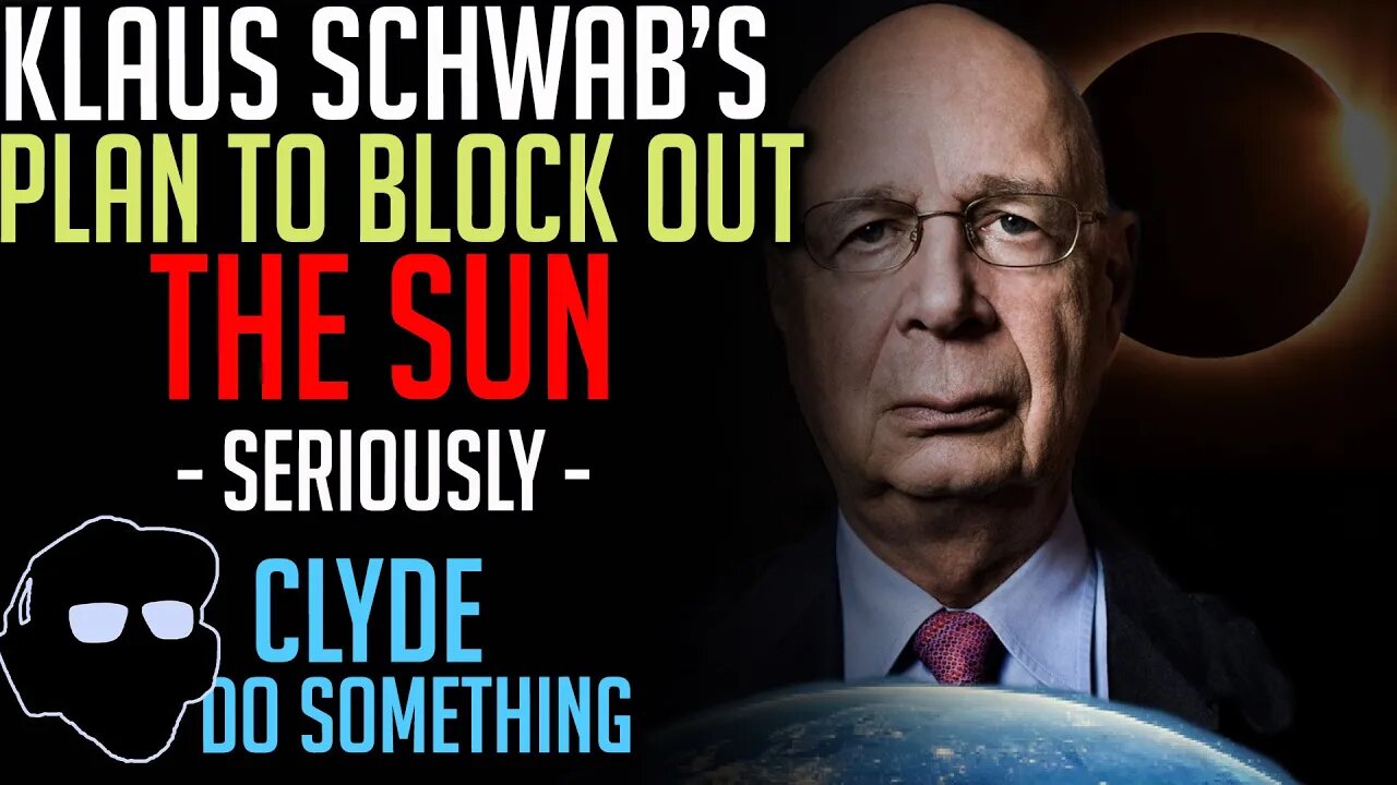 Klaus Schwab's Plans to Block Out the Sun - Not Kidding