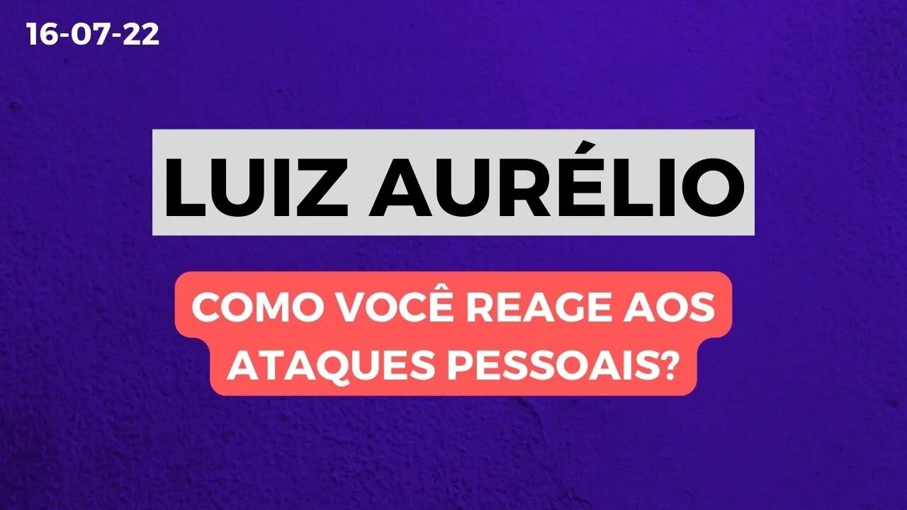 LUIZ AURÉLIO Como você reage aos ataques pessoais #luizaurelio