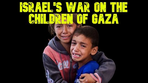 Israel's War on the Children of Gaza: COI #719