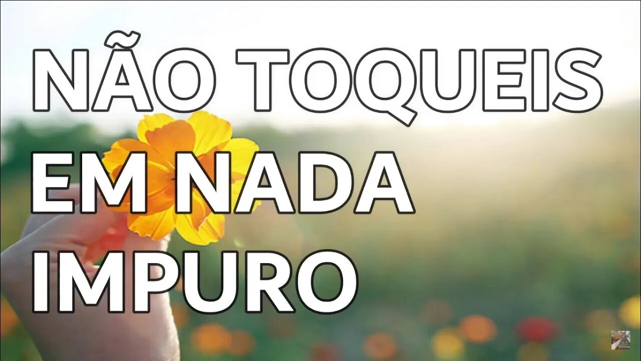Não toqueis em nada impuro
