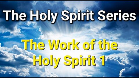 The Holy Spirit Series || #2 The Work of the Holy Spirit 1