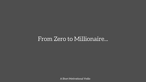 From Zero To Millionaire || A Short Motivational Vedio