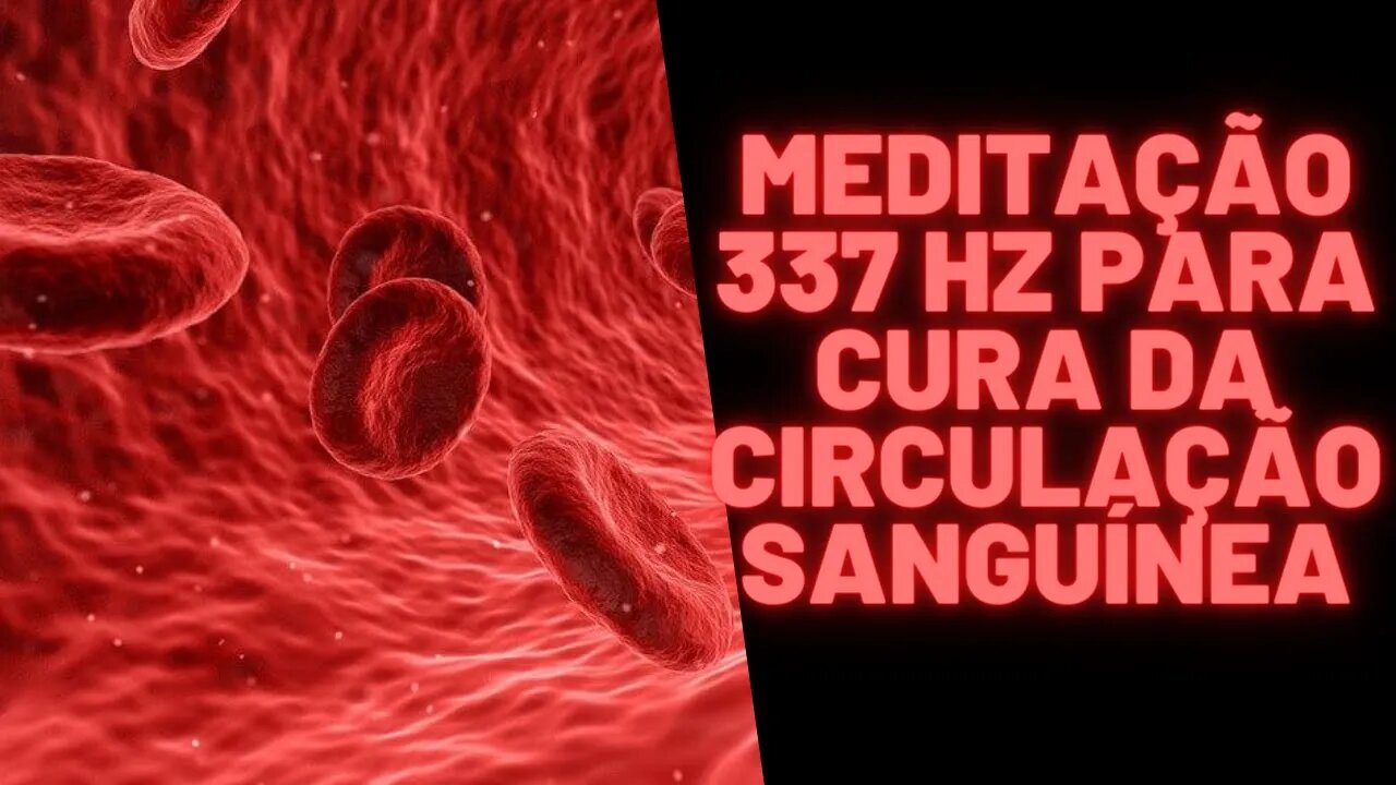 ⚛🧘‍♀️🧠Meditação 337 Hz Para Cura da Circulação Sanguínea.