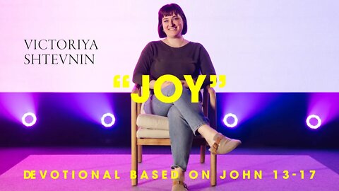JOY - Devotional #1 - Easter 2022 - Victoriya Shtevnin