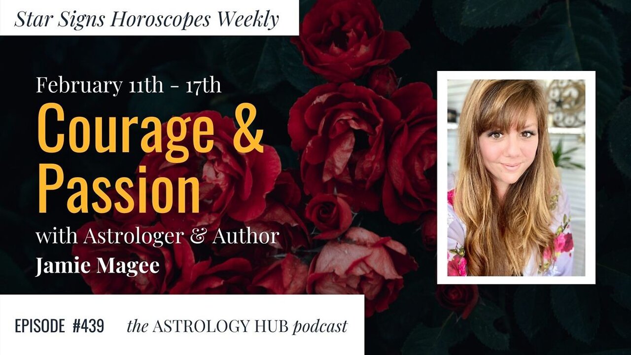 [STAR SIGN HOROSCOPES WEEKLY] "Courage and Passion" February 11 - February 17, 2022
