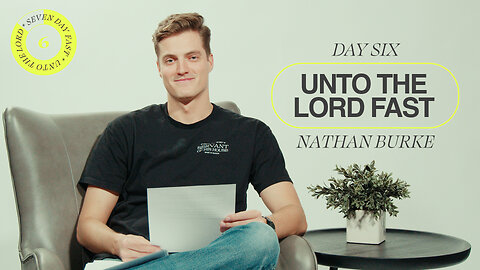 Unto The Lord Fast | Day Six [Nathan Burke]