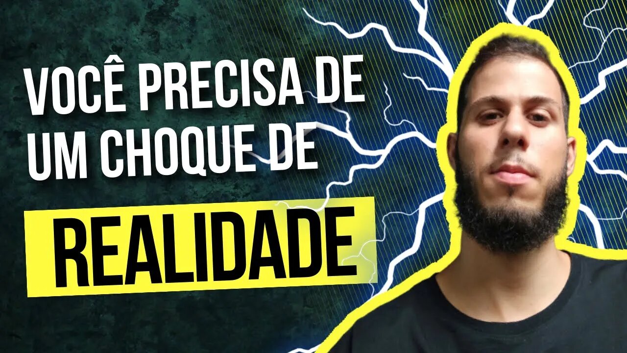 Você precisa de um CHOQUE DE REALIDADE