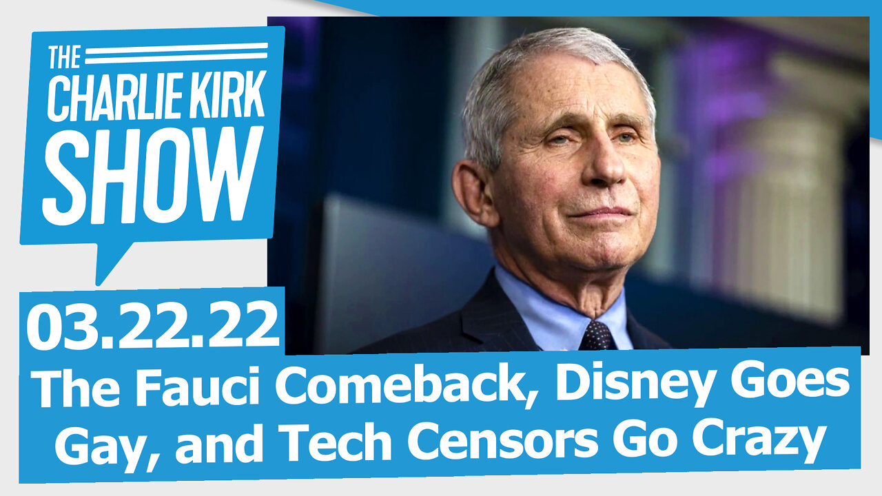 The Fauci Comeback, Disney Goes Gay, and Tech Censors Go Crazy | The Charlie Kirk Show LIVE 03.22.22