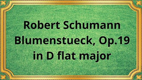 Robert Schumann Blumenstueck, Op.19 in D flat major