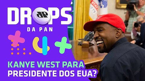 KANYE WEST para presidente dos EUA? | DROPS da Pan - 07/07/20