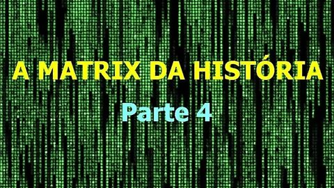 004 - A Matrix da História - parte 4