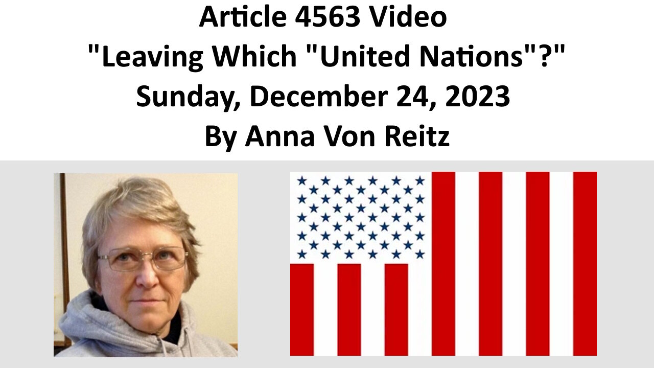 Article 4563 Video - Leaving Which "United Nations"? - Sunday, December 24, 2023 By Anna Von Reitz