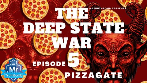 PIZZAGATE - The Deep State War - Episode 5 - A MrTruthBomb Film