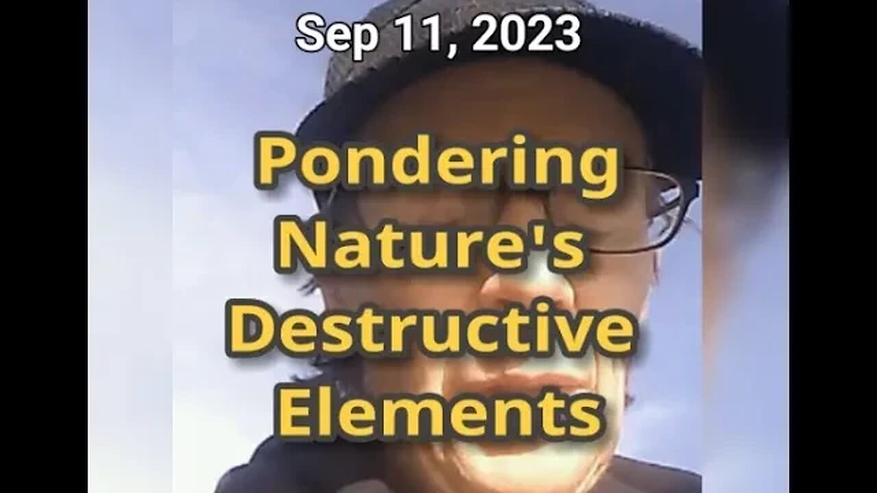 Morning Musings # 663 - (Sep 11/23) Pondering Nature's Destructive Elements 🌀 🔥 🌊 🌪️ 🌋