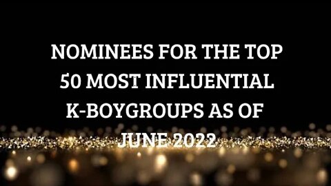 [Official] NOMINEES FOR THE TOP 50 MOST INFLUENTIAL K-BOYGROUPS AS OF JUNE 2022