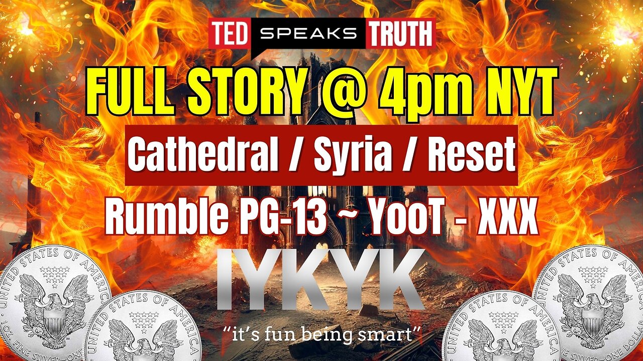 FULL STORY @ 4pm NYT Cathedral / Syria / Reset Rumble PG-13 ~ YooT – XXX ~I Y K Y K~