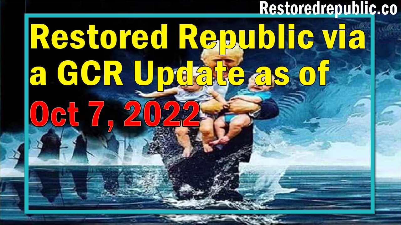 Restored Republic via a GCR Update as of Oct 7, 2022 - By Judy Byington