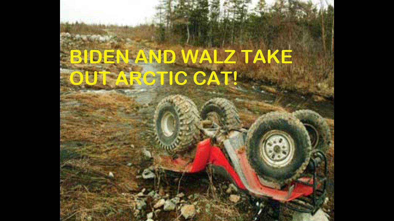 Biden and Walz Policies Take Out Arctic Cat!