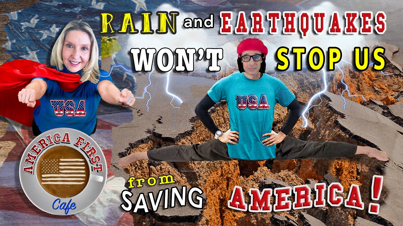 Episode 18: Rain and Earthquakes Won't Stop Us From Saving America!