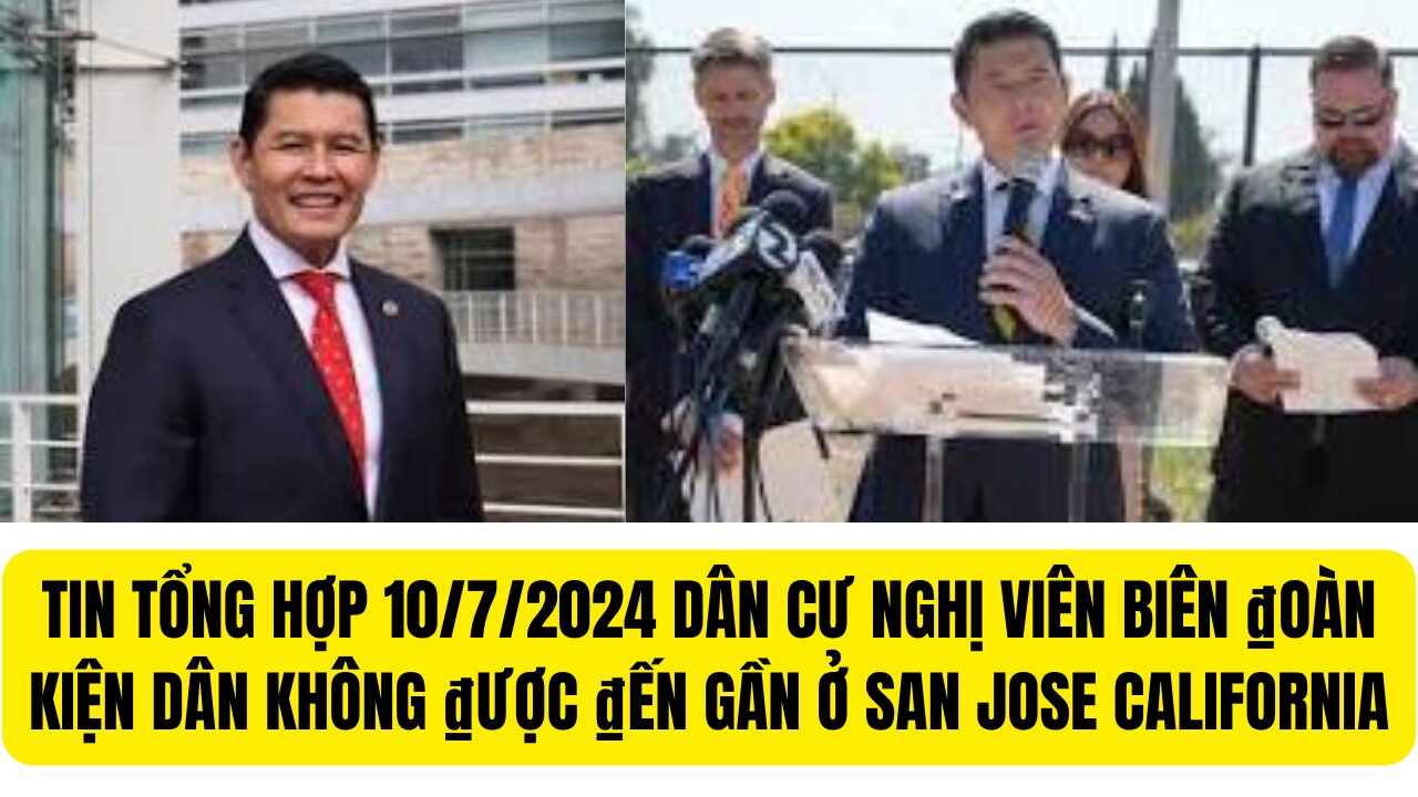 Tin Tổng Hợp 10/7/2024 Nghị Viên Biên ₫oàn Kiện Dân Không ₫ược ₫ến Gần ở San Jose California.