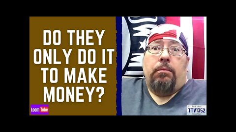 DO THEY ONLY DO IT TO MAKE MONEY? - 090421 TTV1352