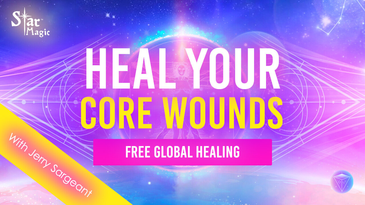 Heal Your Core Wounds | Free Global Healing Jerry Sargeant